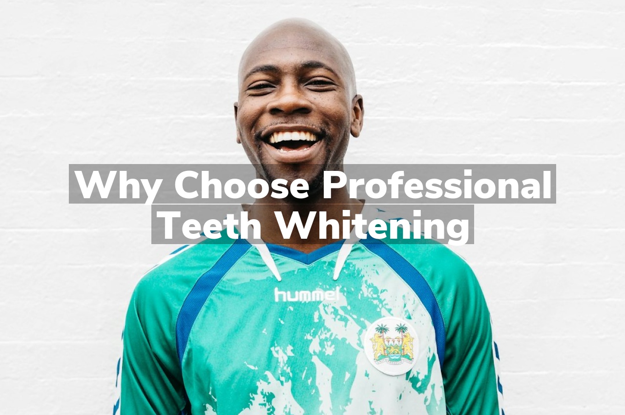 Why Choose Professional Teeth Whitening